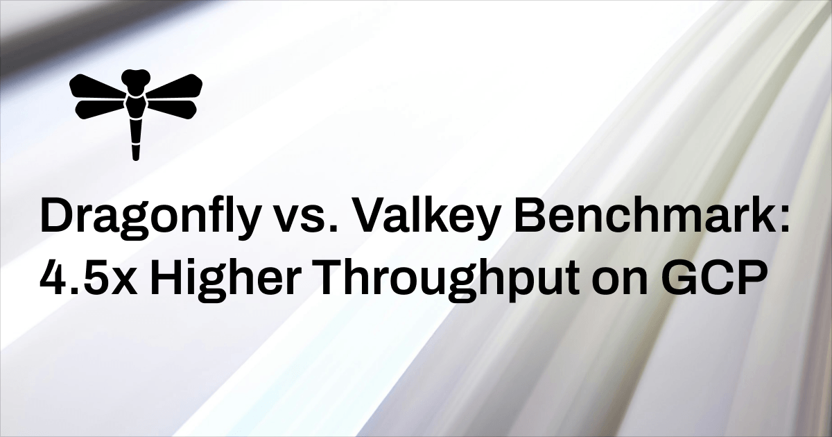 Dragonfly vs. Valkey Benchmark: 4.5x Higher Throughput on Google Cloud Platform Cover