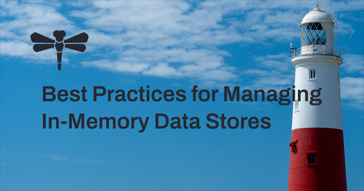 Best Practices for Managing In-Memory Data Stores