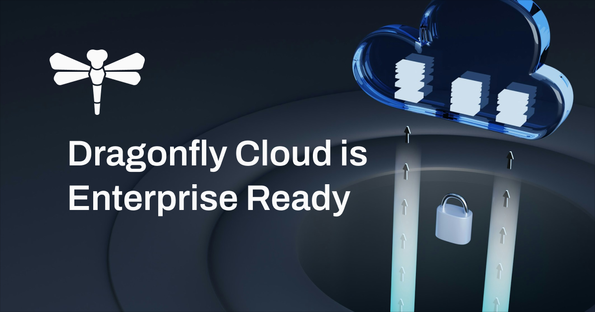 Dragonfly Cloud is Enterprise Ready