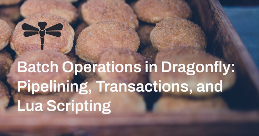 Batch Operations in Dragonfly: Pipelining, Transactions, and Lua Scripting