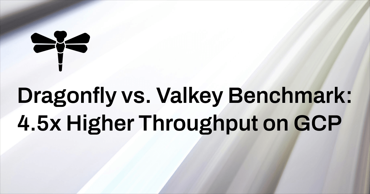 Dragonfly vs. Valkey Benchmark: 4.5x Higher Throughput on Google Cloud Platform Cover