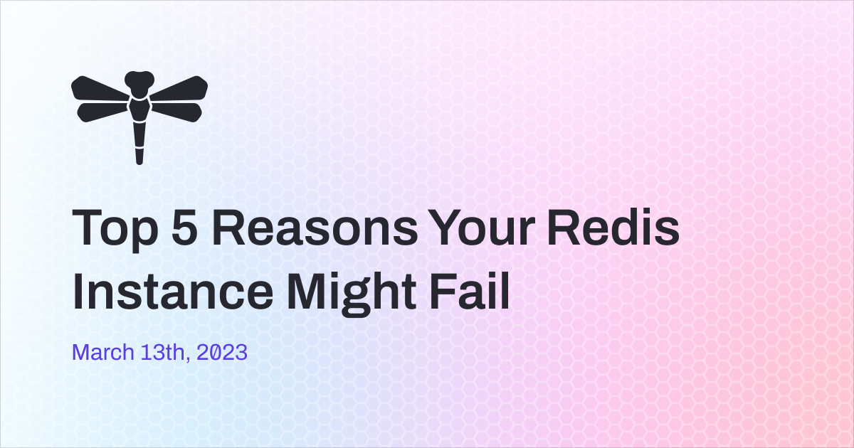 Top 5 Reasons Why Your Redis Instance Might Fail