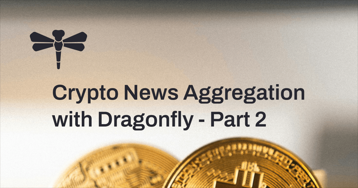 Crypto News Aggregation with Dragonfly - Part 2